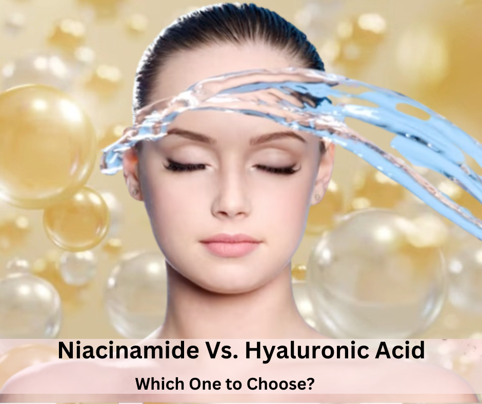 Niacinamide Vs Hyaluronic Acid: Which One Is Better?